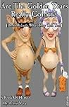 Are The Golden Years Really Golden: Revised Edition Are The Golden Years Really Golden: Revised Edition