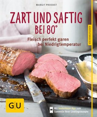 Zart und saftig bei 80°: Fleisch perfekt garen bei Niedrigtemperatur (GU Küchenratgeber Classics) (German Edition)