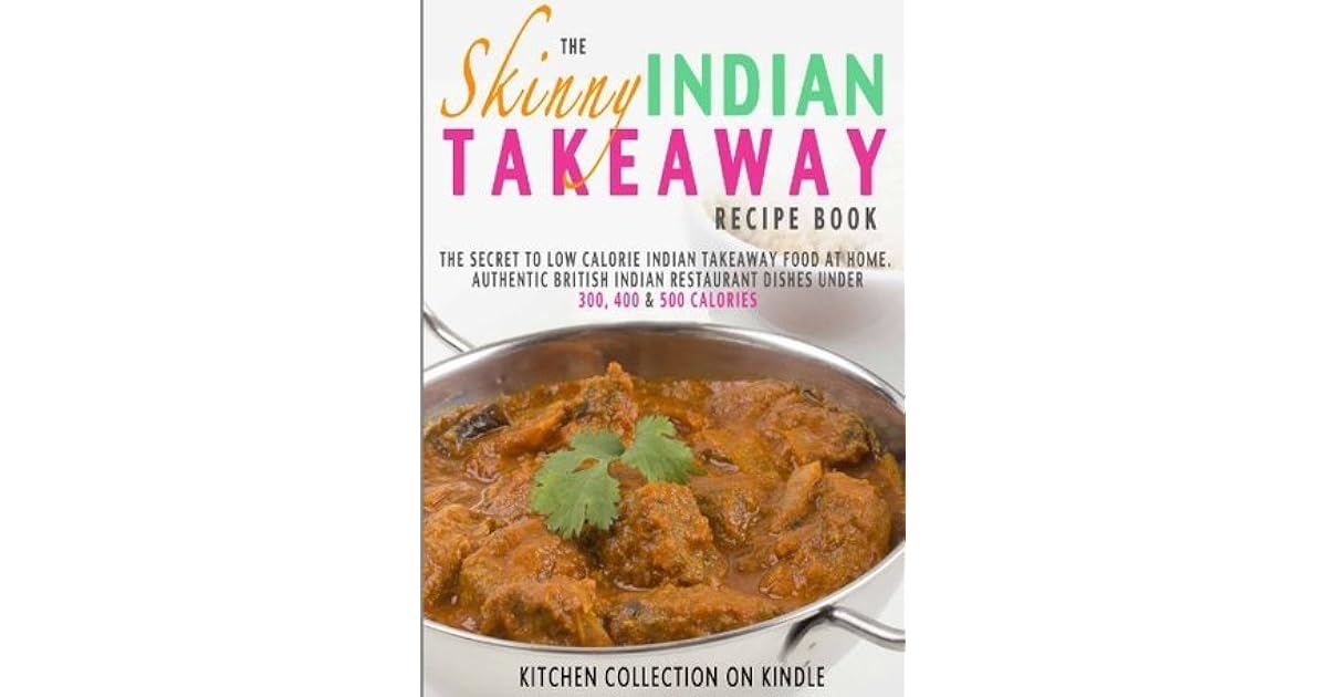 The Skinny Indian Takeaway Recipe Book: Authentic British Indian