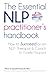 The Essential NLP Practitioner's Handbook: How to Succeed as an NLP Therapist & Coach