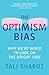 The Optimism Bias: Why we're wired to look on the bright side