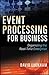 Event Processing for Business: Organizing the Real-Time Enterprise