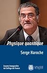 Physique quantique: Leçon inaugurale prononcée le jeudi 13 décembre 2001 (Leçons inaugurales) (French Edition) Physique quantique: Leçon inaugurale prononcée le jeudi 13 décembre 2001 (Leçons inaugurales) (French Edition)