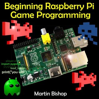 Beginning Raspberry Pi Game Programming (Kindle Edition)