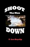 SHOOT THE MAN DOWN