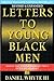 Letters to Young Black Men -- 10TH ANNIVERSARY EDITION: Advice and Encouragement for a Difficult Journey