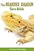 The Bearded Dragon Care Bible: A Complete Guide To Keeping Beadies as Pets