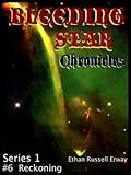 Bleeding Star Chronicles #6- Reckoning