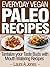 Everyday Vegan Paleo Recipes - Tantalize your Taste Buds with Mouth Watering Recipes