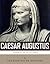 Legends of the Ancient World The Life and Legacy of Caesar Augustus by Charles River Editors
