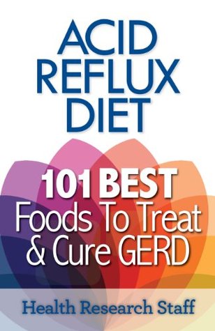 Acid Reflux Diet: 101 Best Foods To Treat & Cure GERD (Kindle Edition)