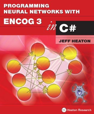 Programming Neural Networks with Encog3 in C# (Kindle Edition)