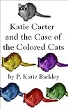 Katie Carter and the Case of the Colored Cats (Katie Carter Mystery Series Book 1)