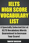 IELTS High Score Vocabulary List (2013) - A Specially Selected List of IELTS Vocabulary Words Guaranteed To Increase Your Score