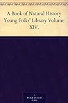 A Book of Natural History Young Folks' Library Volume XIV.