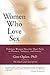 Women Who Love Sex: Ordinary Women Describe Their Paths to Pleasure, Intimacy, and Ecstasy