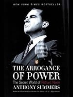 The Arrogance of Power: The Secret World of Richard Nixon
