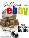 Selling On eBay: The Beginner's Guide For How To Sell On eBay