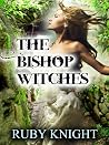 The Bishop Witches by Ruby    Knight