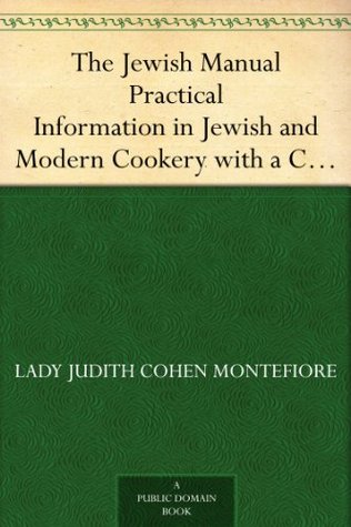 The Jewish Manual Practical Information in Jewish and Modern Cookery with a Collection of Valuable Recipes & Hints Relating to the Toilette (Kindle Edition)