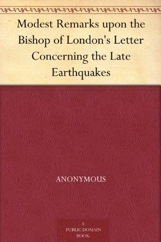 Modest Remarks upon the Bishop of London's Letter Concerning the Late Earthquakes (Kindle Edition)