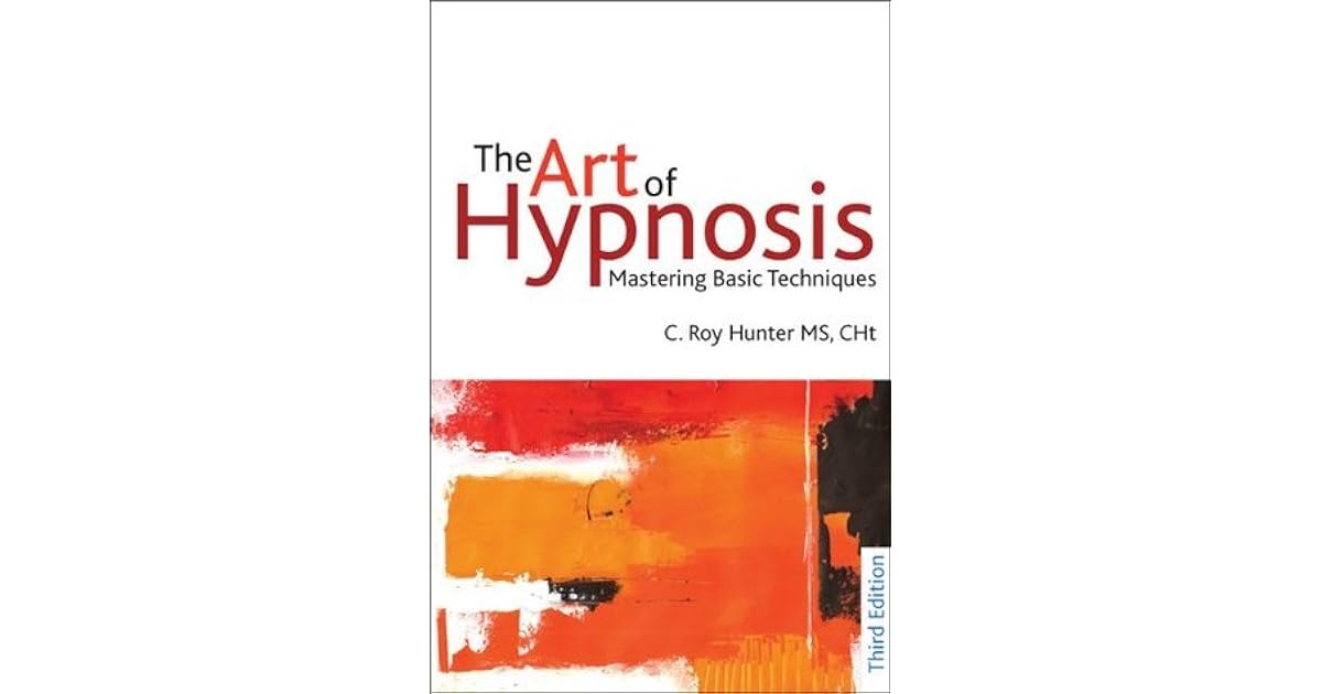 The Art of Hypnosis Mastering Basic Techniques Third edition by C