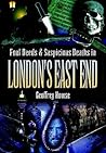 Foul Deeds & Suspicious Deaths in London's East End (Foul Deeds & Suspicious Deaths Series) Foul Deeds & Suspicious Deaths in London's East End (Foul Deeds & Suspicious Deaths Series)