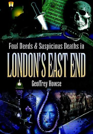 Foul Deeds & Suspicious Deaths in London's East End (Foul Deeds & Suspicious Deaths Series)