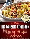 Mexican Casserole - The Casserole Aficionado Mexican Recipe Cookbook (The Casserole Aficionado Recipe Cookbooks 2)
