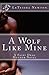 A Wolf Like Mine by LeTeisha Newton