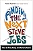 Finding the Next Steve Jobs: How to Find, Keep, and Nurture Talent
