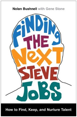 Finding the Next Steve Jobs: How to Find, Keep, and Nurture Talent