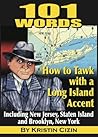 101 Words: How to Tawk with a Long Island Accent Including New Jersey, Staten Island and Brooklyn, New York