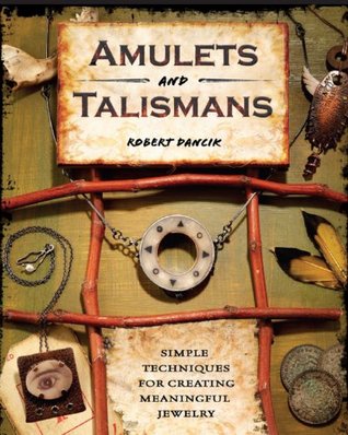 Amulets and Talismans: Simple Techniques for Creating Meaningful Jewelry (Kindle Edition)