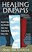 Healing Dreams: Exploring the Dreams That Can Transform Your Life