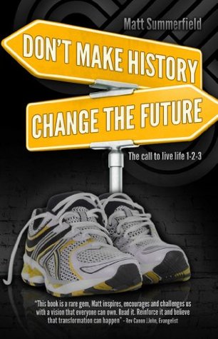 Don't Make History. Change The Future. (Kindle Edition)