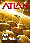 Atlan - Das absolute Abenteuer 5: Welt der Roboter (German Edition)