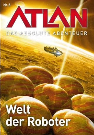Atlan - Das absolute Abenteuer 5: Welt der Roboter (German Edition)