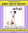 Cute Dog Reader #4 Sight Word Reader - Reading Practice with 100% Sight Words (Teach Your Child To Read With Puppies!)