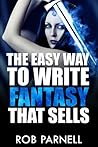 The Easy Way to Write Fantasy That Sells by Rob Parnell