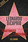 Leonardo DiCaprio Unauthorized & Uncensored (All Ages Deluxe Edition with Videos) Leonardo DiCaprio Unauthorized & Uncensored (All Ages Deluxe Edition with Videos)