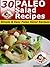 30 Paleo Salad Recipes - Simple & Easy Paleo Salad Recipes (Paleo Recipes Book 12)