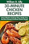 30-Minute Chicken Recipes: Latest Collection of 30 Top Class, Simple, Easy And Most-Wanted 30-Minute Chicken Recipes For Healthy Life