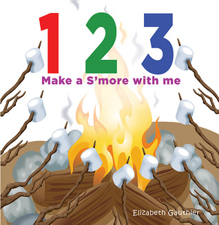1 2 3 Make a s'more with me: A silly counting book (123 With Me)