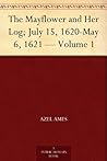 The Mayflower and Her Log; July 15, 1620-May 6, 1621 — Volume 1