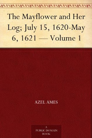 The Mayflower and Her Log; July 15, 1620-May 6, 1621 — Volume 1 (Kindle Edition)