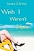 Wish I Weren't Here by Sandra D. Bricker