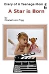 A Star Is Born (Diary of A Teenage Mom Book 6)