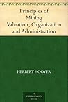 Principles of Mining Valuation, Organization and Administration Principles of Mining Valuation, Organization and Administration