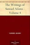 The Writings of Samuel Adams - Volume 4